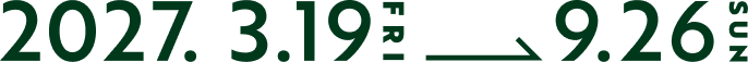 2027.3.19 FRI → 2027.9.26 SUN