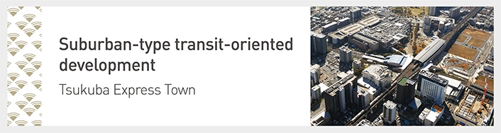 Suburban-type transit-oriented development. Tsukuba Express Town