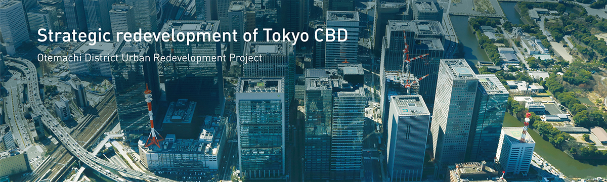 Strategic redevelopment of Tokyo CBD. Otemachi District Urban Redevelopment Project.